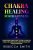 Chakra Healing for Beginners: A Comprehensive Beginner’s Guide to Opening, Clearing Your Chakras, and Learning How to Balance Your Chakras with Crystals … (Spiritual Journey Series Book 4)